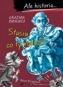 Stasiu, co ty robisz?. Ale historia... wyd. 2026