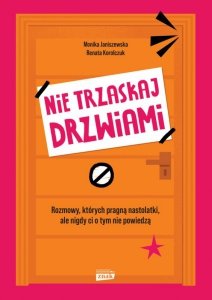 Nie trzaskaj drzwiami. Rozmowy, których pragną nastolatki, ale nigdy ci o tym nie powiedzą
