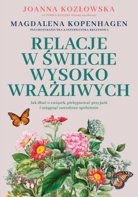 Relacje w świecie wysoko wrażliwych. Jak dbać o związek, pielęgnować przyjaźń i osiągnąć zawodowe spełnienie