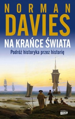 Na krańce świata. Podróż historyka przez historię wyd. 2023