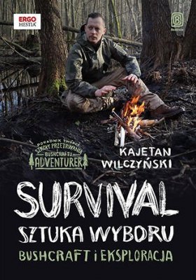 Survival: sztuka wyboru. Bushcraft i eksploracja
