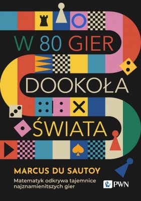 W 80 gier dookoła świata. Matematyk odkrywa tajemnice najznamienitszych gier