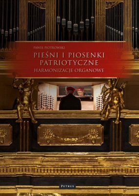 Pieśni i piosenki patriotyczne. Harmonizacje Organowe