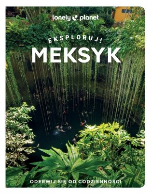 Meksyk. Eksploruj! Lonely Planet
