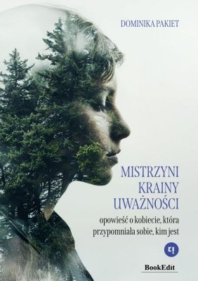 Mistrzyni Krainy Uważności. Opowieść o kobiecie, która przypomniała sobie, kiem jest