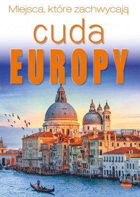 Cuda Europy. Miejsca, które zachwycają