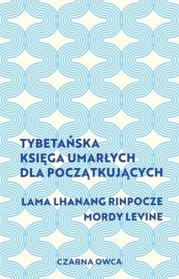 Tybetańska Księga Umarłych dla początkujących