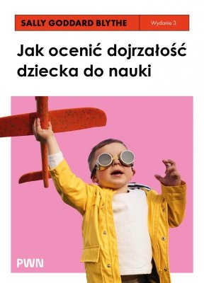 Jak ocenić dojrzałość dziecka do nauki. Rozwojowe testy przesiewowe INPP i grupowy program ćwiczeń rozwojowych dla szkół