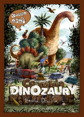 Opowiem ci, mamo, co robią dinozaury wyd. 2026