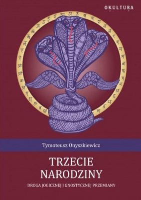 Trzecie narodziny. Droga Jogicznej i gnostycznej przemiany