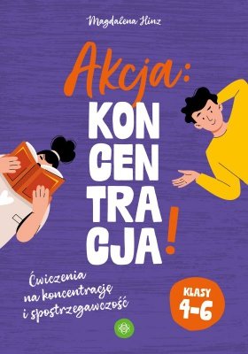 Akcja: Koncentracja! Ćwiczenia na koncentrację i spostrzegawczość klasy 4–6