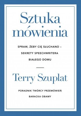 Sztuka mówienia. Spraw, żeby cię słuchano – sekrety speechwritera Białego Domu