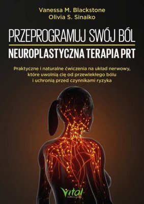 Przeprogramuj swój ból. Neuroplastyczna terapia PRT
