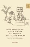 Międzypokoleniowe miejsca wspólne w literaturze oraz tekstach kultury