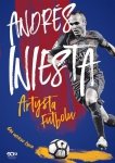 Andrés Iniesta Artysta futbolu Gra mojego życia