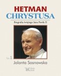 Hetman Chrystusa Biografia świętego Jana Pawła II  Tom 1