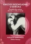 Kryzysy rozwojowe u dziecka. Poradnik dla rodzica dziecka w wieku 0-10 lat (EBOOK)