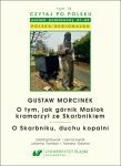 Czytaj po polsku 18: Gustaw Morcinek: O tym, jak górnik Maślok kramarzył ze Skarbnikiem. O Skarbniku, duchu kopalni. Z: Baśnie i legendy polskie. Materiały pomocnicze do nauki języka polskiego jako obcego. Poziom A1-A2 (EBOOK PDF)