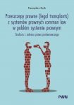 Przeszczepy prawne (legal transplants) z systemów prawnych common law w polskim systemie prawnym. St
