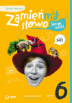 Zamieńmy słowo. Język polski. Szkoła podstawowa klasa 6. Zeszyt ćwiczeń