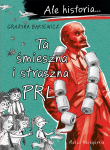 Ta śmieszna i straszna PRL. Ale historia…
