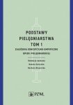 Podstawy pielęgniarstwa. Tom 1. Założenia koncepcyjno-empiryczne opieki pielęgniarskiej