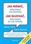Jak mówić żeby dzieci nas słuchały. Jak słuchać żeby dzieci do nas mówiły. Wydawnictwo Media Rodzina