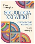 Socjologia XXI wieku. Wprowadzenie krytyczne
