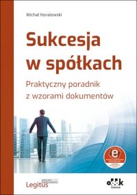 Sukcesja w spółkach. Praktyczny poradnik z wzorami dokumentów (z suplementem elektronicznym) 