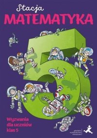 Stacja Matematyka Wyzwania dla uczniów klas 5. 