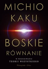Boskie równanie. W poszukiwaniu teorii wszystkiego 