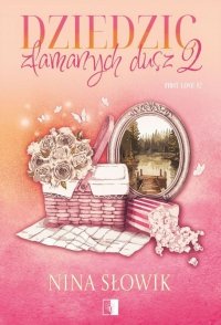 Dziedzic złamanych dusz. First Love. Tom 2 