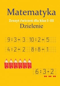 Matematyka Dzielenie Zeszyt ćwiczeń dla klas 1-3