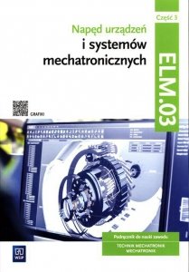 Napęd urządzeń i systemów mechatronicznych Kwalifikacja ELM.03 Podręcznik Część 3