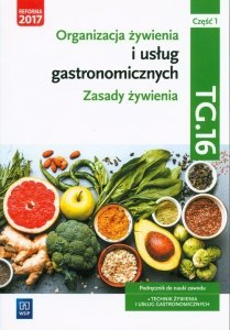 Organizacja żywienia i usług gastronomicznych. TG.16 Technik żywienia i usług gastronomicznych Podręcznik do nauki zawodu Część 