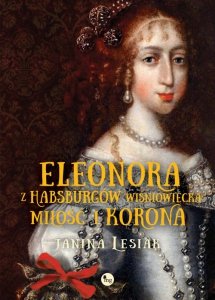 Eleonora z Habsburgów Wiśniowiecka Miłość i korona