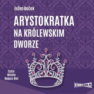 Arystokratka. Tom 5. Arystokratka na królewskim dworze - audiobook / ebook