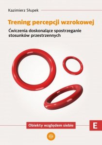 Trening percepcji wzrokowej Ćwiczenia doskonalące spostrzeganie stosunków przestrzennych Obiekty względem siebie Trening percepc