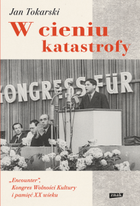 W cieniu katastrofy. Encounter, Kongres Wolności Kultury i pamięć XX wieku