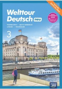 Welttour Deutsch 3 neu. Liceum i technikum. Podręcznik. Nowość