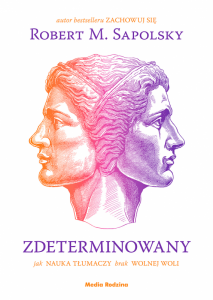 Zdeterminowany. Jak nauka tłumaczy brak wolnej woli
