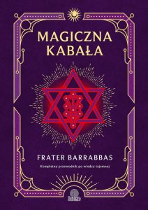 Magiczna Kabała. Kompletny przewodnik po wiedzy tajemnej