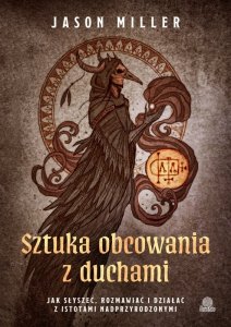 Sztuka obcowania z duchami. Jak słyszeć, rozmawiać i działać z istotami nadprzyrodzonymi