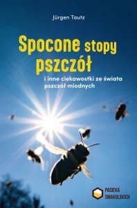 Spocone stopy pszczół i inne ciekawostki ze świata pszczół miodnych