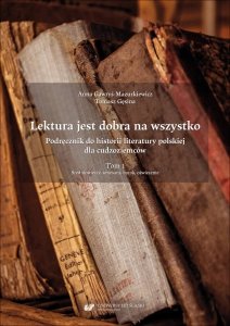 Lektura jest dobra na wszystko. Podręcznik do historii literatury polskiej dla cudzoziemców. T. 1: Średniowiecze, renesans, barok, oświecenie (EBOOK PDF)