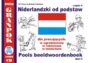 Niderlandzki od podstaw 4. Dla pracujących w ogrodnictwie w rolnictwie w leśnictwie. Ilustrowany słownik niderlandzko-polski z płytą CD 