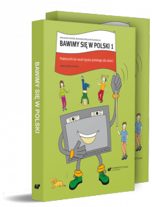 Bawimy się w polski 1. Podręcznik do nauki języka polskiego jako obcego dla dzieci w wieku od 8 do 12 lat
