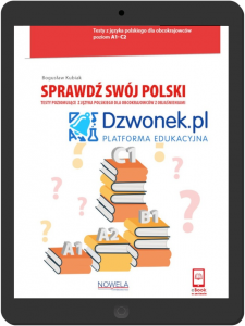 Sprawdź swój polski. Testy poziomujące z języka polskiego dla obcokrajowców z objaśnieniami na platformie edukacyjnej dzwonek.pl. Poziom A1-C2