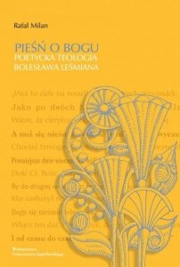 Pieśń o Bogu Poetycka teologia Bolesława Leśmiana