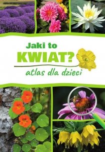 Jaki to kwiat? Atlas dla dzieci